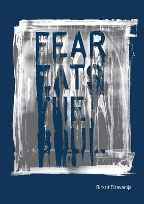 Rirkrit Tiravanija: Fear Eats the Soul by Tiravanija, Rirkit
