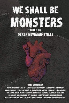 We Shall Be Monsters: Mary Shelley's Frankenstein 200 years on by Newman-Stille, Derek