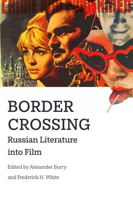 Border Crossing: Russian Literature Into Film by Burry, Alexander