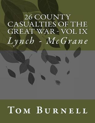 26 County Casualties of the Great War Volume IX: Lynch - McGrane by Burnell, Tom
