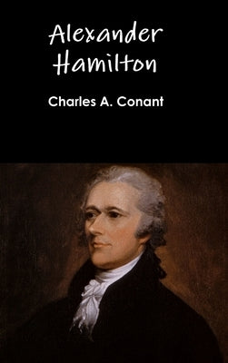 Alexander Hamilton by Conant, Charles a.