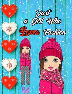 Just a Girl Who Loves Fashion: Fashion Coloring Book for Girls, Fun Fashion and Fresh Styles, 40 Beauty Coloring Pages for Girls, (30 Images Inside, by Ichou, Girl
