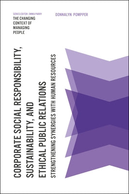 Corporate Social Responsibility, Sustainability, and Ethical Public Relations: Strengthening Synergies with Human Resources by Pompper, Donnalyn