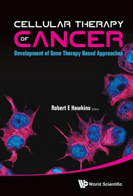 Cellular Therapy of Cancer: Development of Gene Therapy Based Approaches by Hawkins, Robert E.