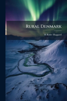 Rural Denmark by Haggard, H. Rider