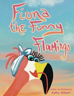 Fiona the Funny Flamingo by Gilbert, Kathy