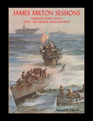 James Milton Sessions: American World War Ii Artist and Premier Brush Reporter by Capponi, Howard B.