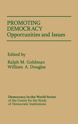 Promoting Democracy: Opportunities and Issues by Goldman, Ralph M.