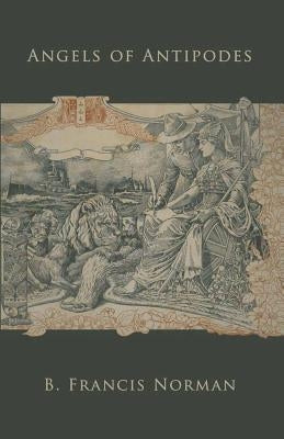 Angels of Antipodes by Norman, B. Francis
