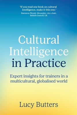 Cultural Intelligence in Practice: Expert insights for trainers in a multicultural, globalised world by Butters, Lucy