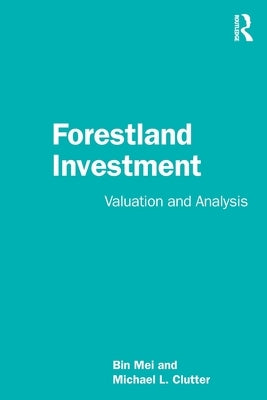 Forestland Investment: Valuation and Analysis by Mei, Bin