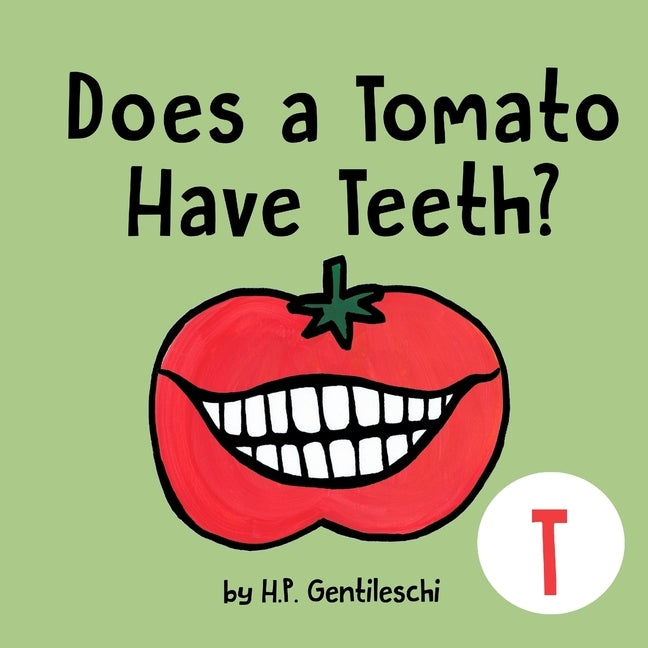Does A Tomato Have Teeth?: The Letter T Book by Gentileschi, H. P.