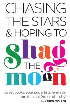 Chasing the Stars and Hoping to Shag the Moon by Moller, Karen