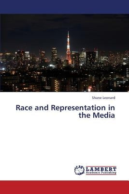 Race and Representation in the Media by Leonard Shane