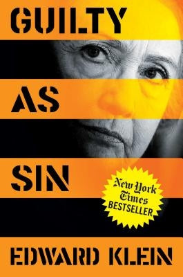Guilty as Sin: Uncovering New Evidence of Corruption and How Hillary Clinton and the Democrats Derailed the FBI Investigation by Klein, Edward