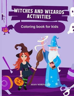 WITCHES AND WIZARDS ACTIVITIES, Coloring Book for Kids by Sorina, Asan