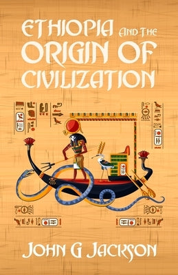 Ethiopia And The Origin Of Civilization by Jackson, John