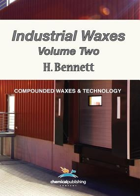 Industrial Waxes, Vol. 2, Compounded Waxes and Technology by Bennett, H.