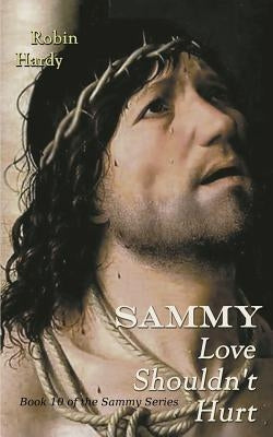 Sammy: Love Shouldn't Hurt: Book 10 of the Sammy Series by Hardy, Robin