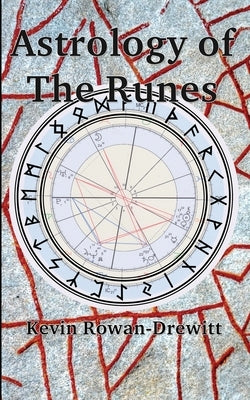 Astrology of The Runes by Rowan-Drewitt, Kevin
