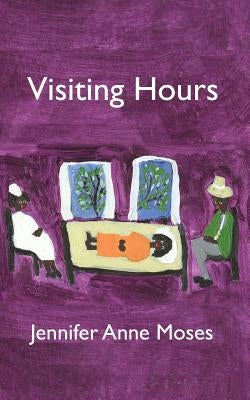 Visiting Hours by Moses, Jennifer Anne