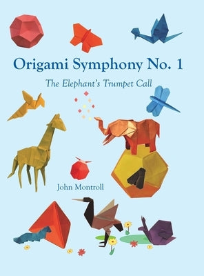 Origami Symphony No. 1: The Elephant's Trumpet Call by Montroll, John
