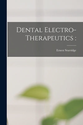 Dental Electro-therapeutics by Sturridge, Ernest