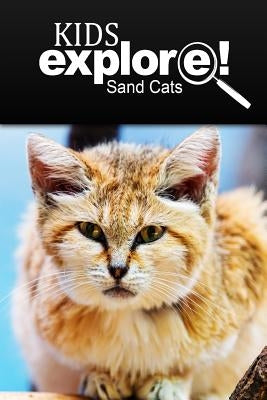 Sand Cats - Kids Explore: Animal books nonfiction - books ages 5-6 by Explore!, Kids