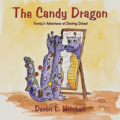 The Candy Dragon: Torchy's Adventures of Starting School by Mitchell, Devon L.