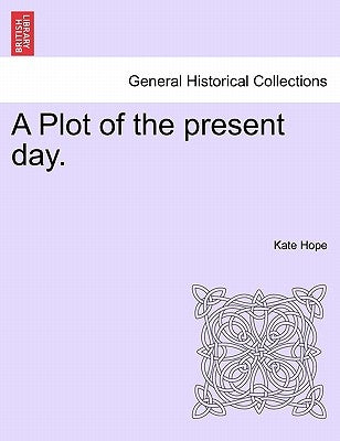 A Plot of the Present Day. by Hope, Kate