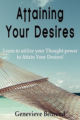Attaining Your Desires by Behrend, Genevieve
