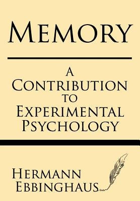 Memory: A Contribution to Experimental Psychology by Ebbinghaus, Hermman