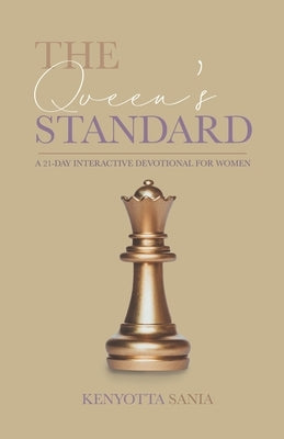 The Queen's Standard: A 21 Day Interactive Devotional for Women by Sania, Kenyotta