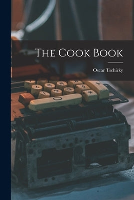 The Cook Book by Tschirky, Oscar
