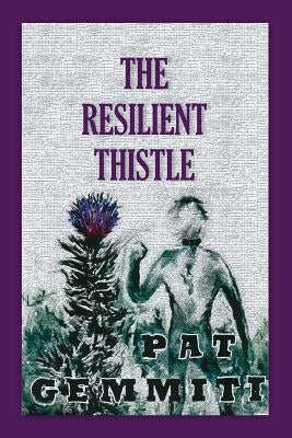 The Resilient Thistle by Gemmiti, Pat