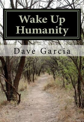 Wake Up Humanity by Garcia, Dave