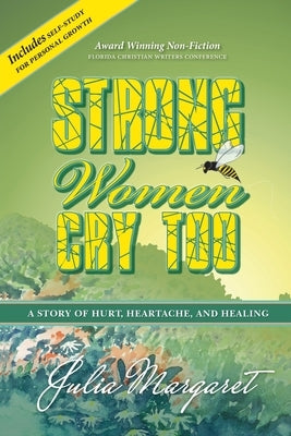 Strong Women Cry Too: A Story of Hurt, Heartache, and Healing by Margaret, Julia