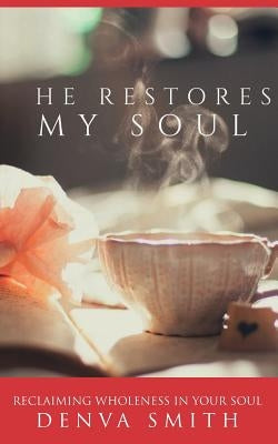 He Restores My Soul by Smith, Denva M.
