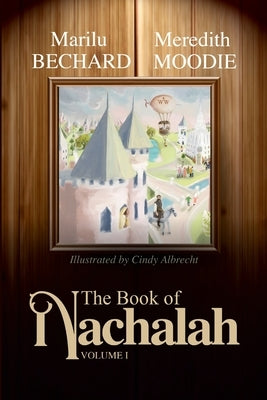 The Book of Nachalah: Volume One by Bechard, Marilu