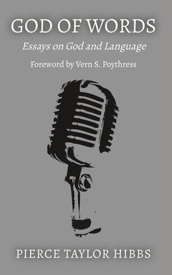 God of Words: Essays on God and Language by Hibbs, Pierce Taylor