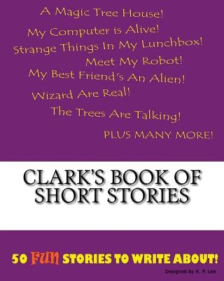 Clark's Book Of Short Stories by Lee, K. P.
