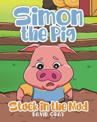 Simon the Pig: Stuck in the Mud by Gray, David