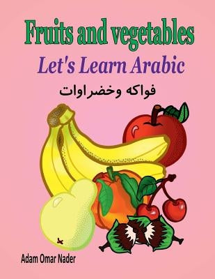 Let's Learn Arabic: Fruits and Vegetables by Nader, Adam Omar