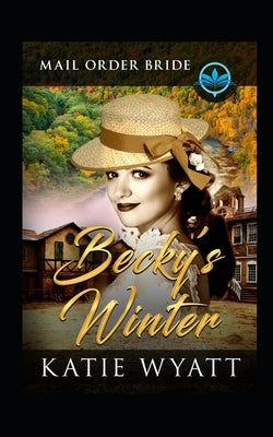 Becky's Winter: Clean and Wholesome by Wyatt, Katie
