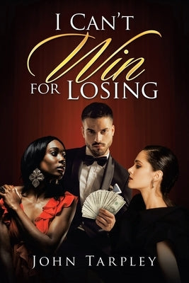 I Can't Win for Losing by Tarpley, John