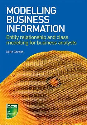 Modelling Business Information: Entity Relationship and Class Modelling for Business Analysts by Gordon, Keith
