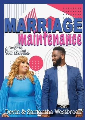 Marriage Maintenance: A Guide To Fine-Tuning Your Marriage by Westbrook, Devin And Samantha