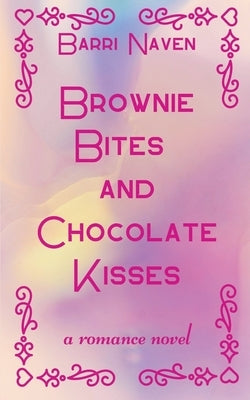 Brownie Bites and Chocolate Kisses by Naven, Barri