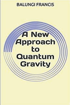A New Approach to Quantum Gravity by Francis, Balungi