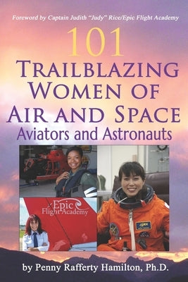 101 Trailblazing Women of Air and Space: Aviators and Astronauts by Hamilton, Penny Rafferty